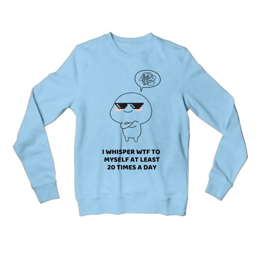 printed 20 times a day sweatshirt upper winterwear printed graphic stylish buy online india the banyan tee tbt men women girls boys unisex baby blue