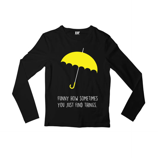 How I Met Your Mother Full Sleeves T-shirt - You Just Find Things Full Sleeves T-shirt The Banyan Tee TBT