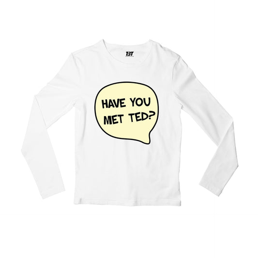 How I Met Your Mother Full Sleeves T-shirt - Have You Met Ted Full Sleeves T-shirt The Banyan Tee TBT