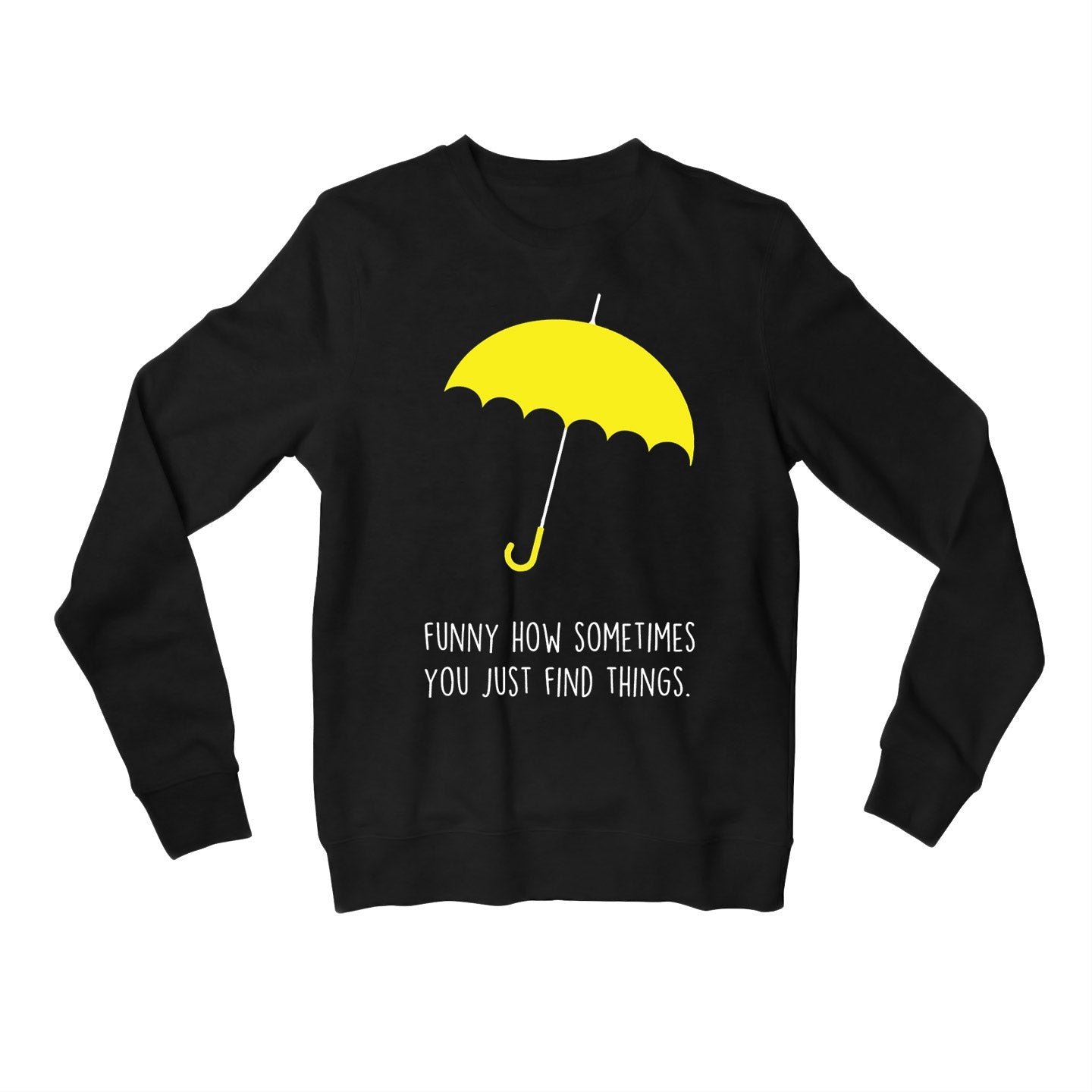 How I Met Your Mother Sweatshirt - You Just Find Things Sweatshirt The Banyan Tee TBT