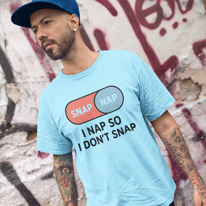 T shirt - I Nap So I Don't Snap