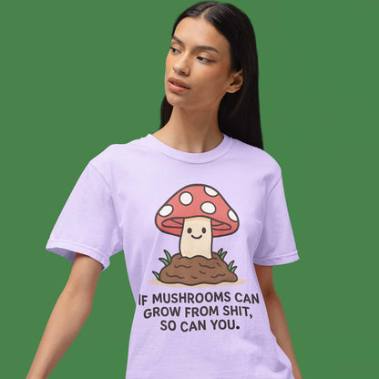 T shirt - If Mushrooms Can Grow