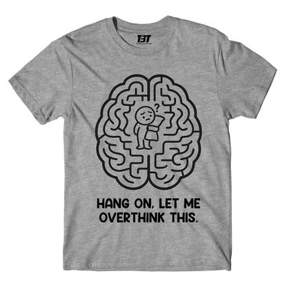 T shirt - Let Me Overthink This