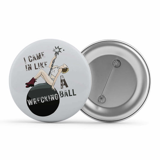 miley cyrus wrecking ball badge pin button music band buy online india the banyan tee tbt men women girls boys unisex