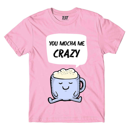 T shirt - Mocha Me Crazy