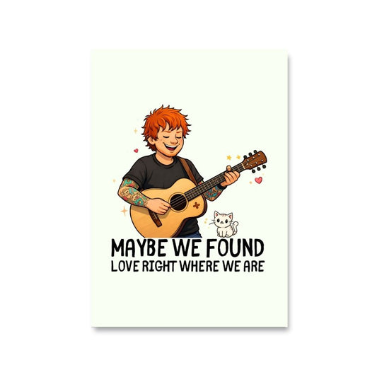 ed sheeran maybe we found love poster wall art buy online india the banyan tee tbt 8 x 10 