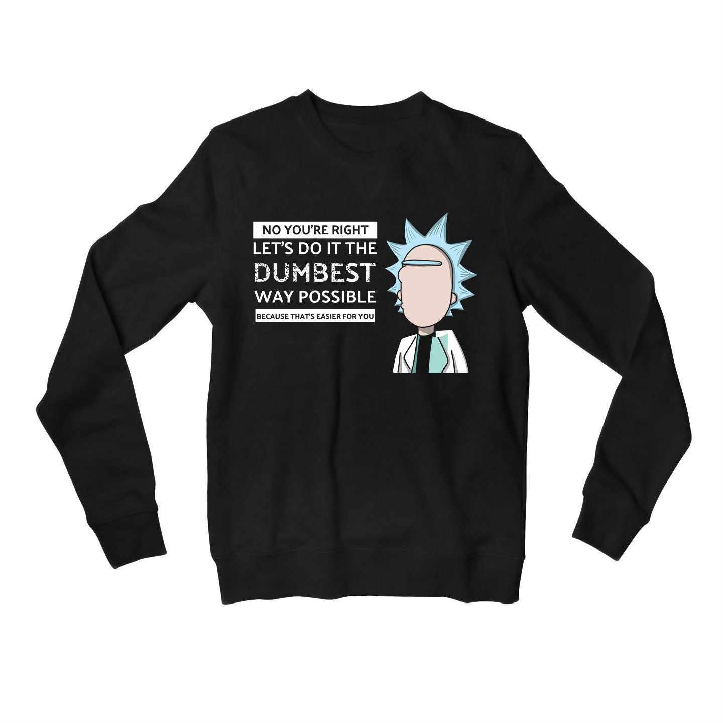 rick and morty dumbest way sweatshirt upper winterwear buy online india the banyan tee tbt men women girls boys unisex black rick and morty online summer beth mr meeseeks jerry quote vector art clothing accessories merchandise