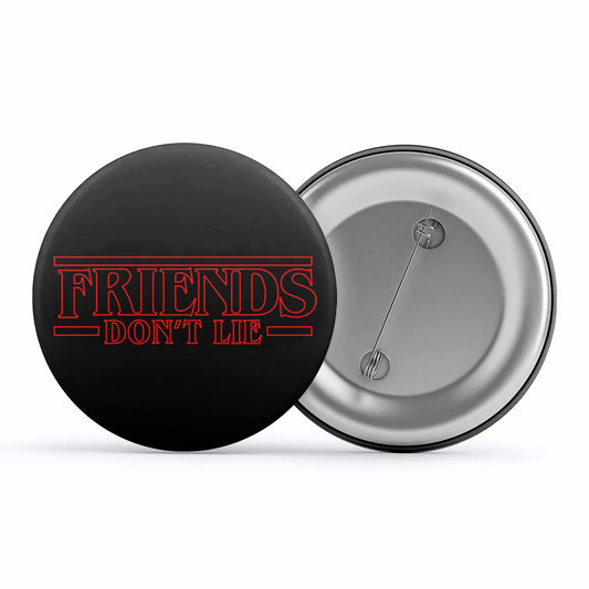 stranger things friends don't lie badge pin button tv & movies buy online india the banyan tee tbt men women girls boys unisex stranger things eleven demogorgon shadow monster dustin quote vector art clothing accessories merchandise