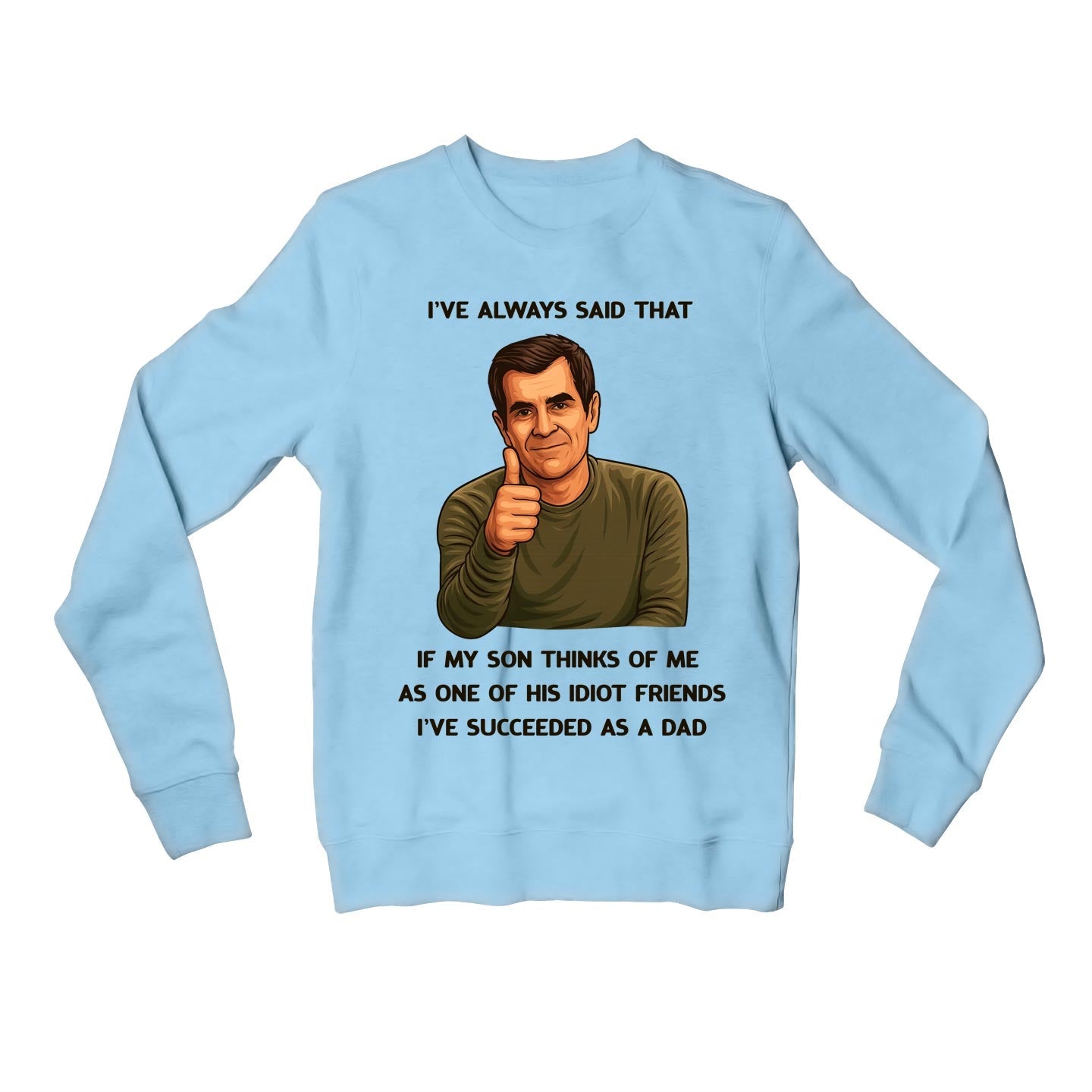 modern family succeeded as a dad sweatshirt upper winterwear tv & movies buy online india the banyan tee tbt men women girls boys unisex baby blue