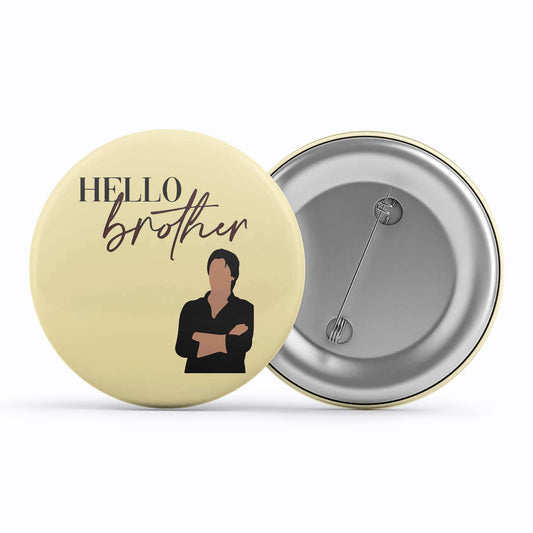 the vampire diaries hello brother badge pin button tv & movies buy online india the banyan tee tbt men women girls boys unisex tvd stefan elena damon caroline katherine tyler bonnie