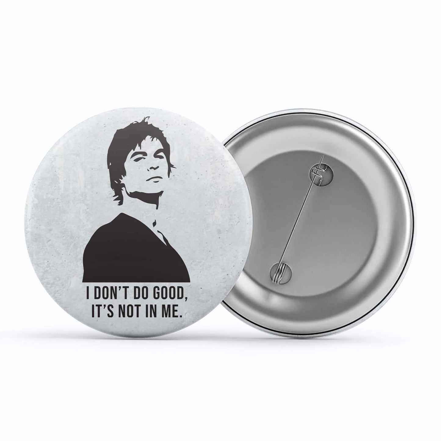 the vampire diaries I don't do good  badge pin button tv & movies buy online india the banyan tee tbt men women girls boys unisex tvd stefan elena damon caroline katherine tyler bonnie