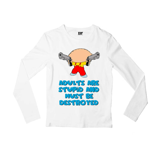 family guy adults are stupid full sleeves long sleeves tv & movies buy online india the banyan tee tbt men women girls boys unisex white - stewie griffin dialogue