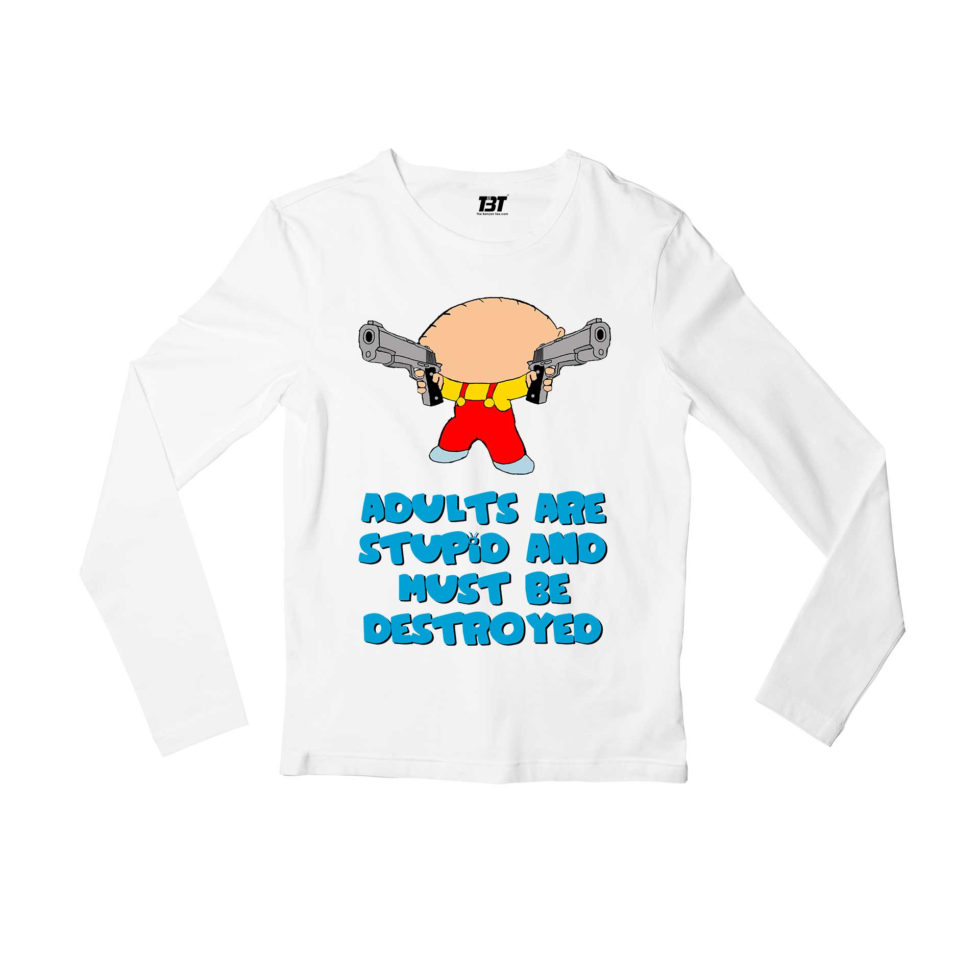 family guy adults are stupid full sleeves long sleeves tv & movies buy online india the banyan tee tbt men women girls boys unisex white - stewie griffin dialogue