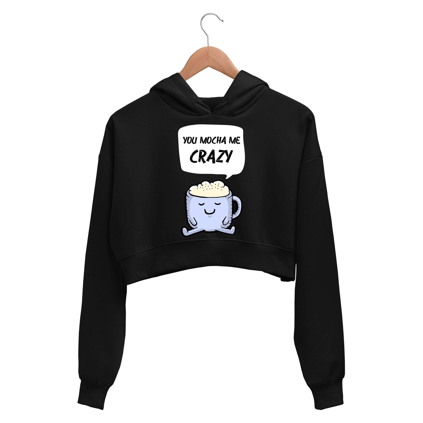 printed you mocha me crazy crop hoodie hooded sweatshirt upper winterwear printed graphic stylish buy online india the banyan tee tbt men women girls boys unisex black 
