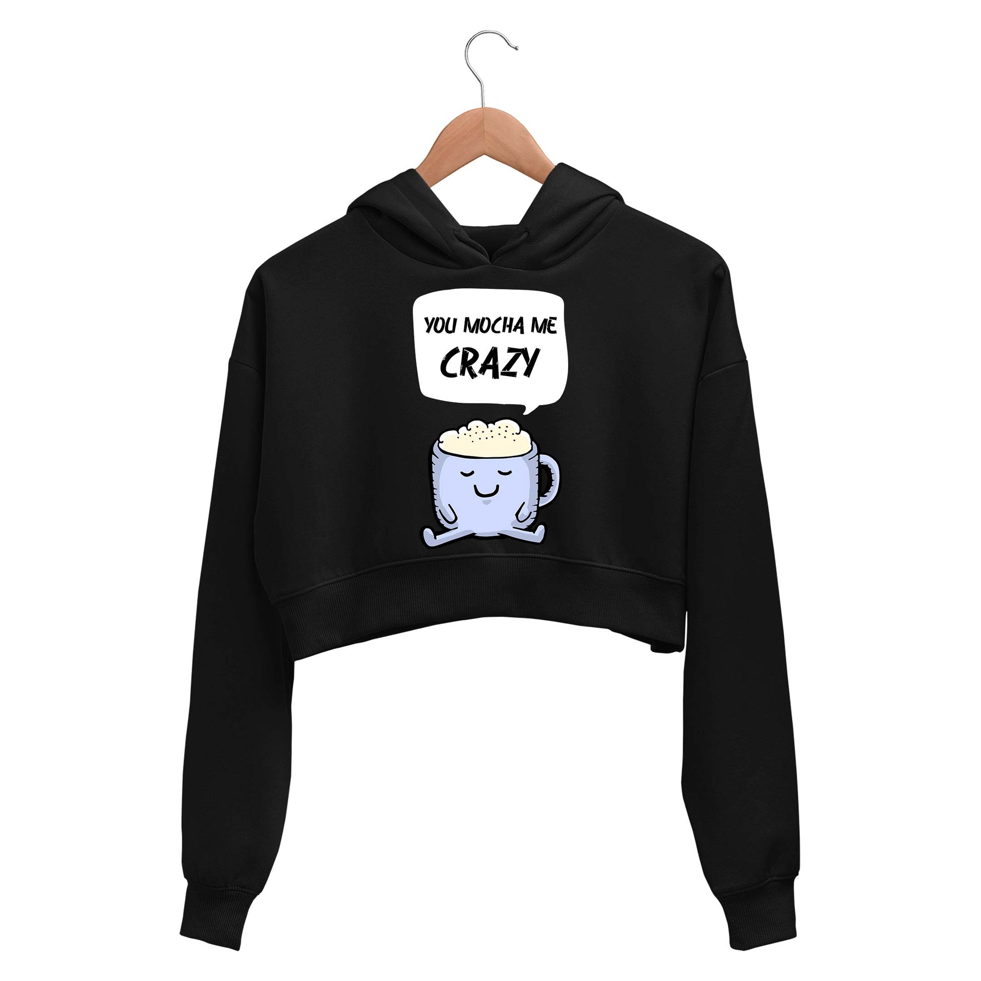 printed you mocha me crazy crop hoodie hooded sweatshirt upper winterwear printed graphic stylish buy online india the banyan tee tbt men women girls boys unisex black 
