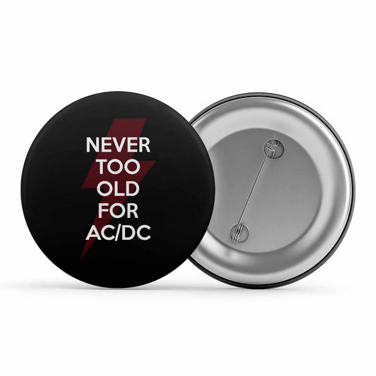 ac/dc never too old for ac/dc badge pin button music band buy online india the banyan tee tbt men women girls boys unisex