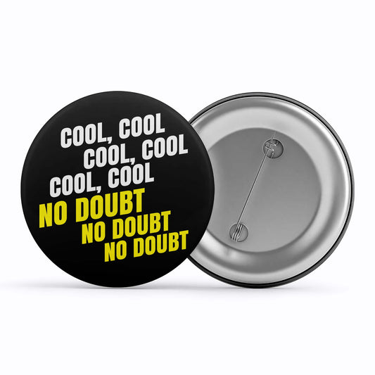 brooklyn nine-nine cool cool cool no doubt no doubt no doubt badge pin button buy online india the banyan tee tbt men women girls boys unisex  detective jake peralta terry charles boyle gina linetti andy samberg merchandise clothing acceessories