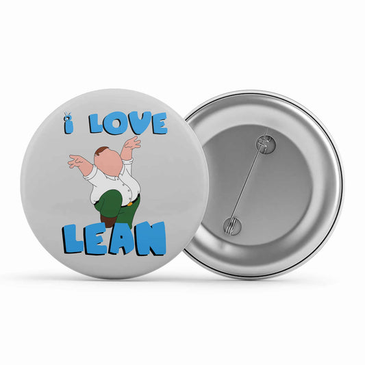 family guy i love lean badge pin button tv & movies buy online india the banyan tee tbt men women girls boys unisex  - peter griffin