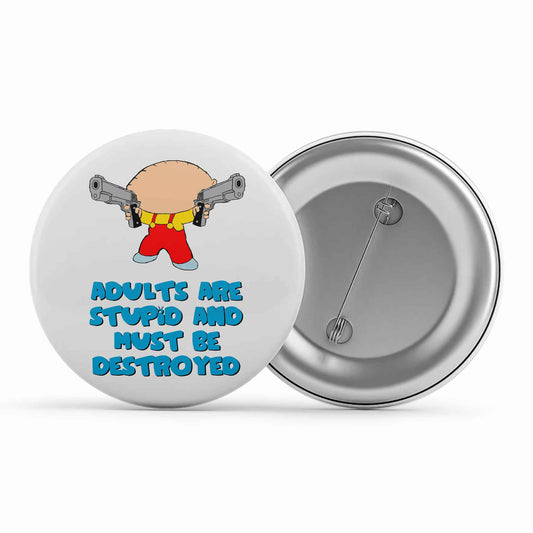 family guy adults are stupid badge pin button tv & movies buy online india the banyan tee tbt men women girls boys unisex  - stewie griffin dialogue