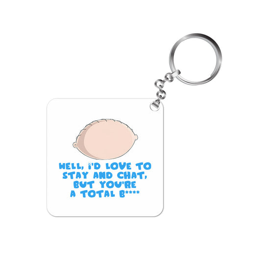 family guy stay and chat keychain keyring for car bike unique home tv & movies buy online india the banyan tee tbt men women girls boys unisex  - stewie griffin dialogue