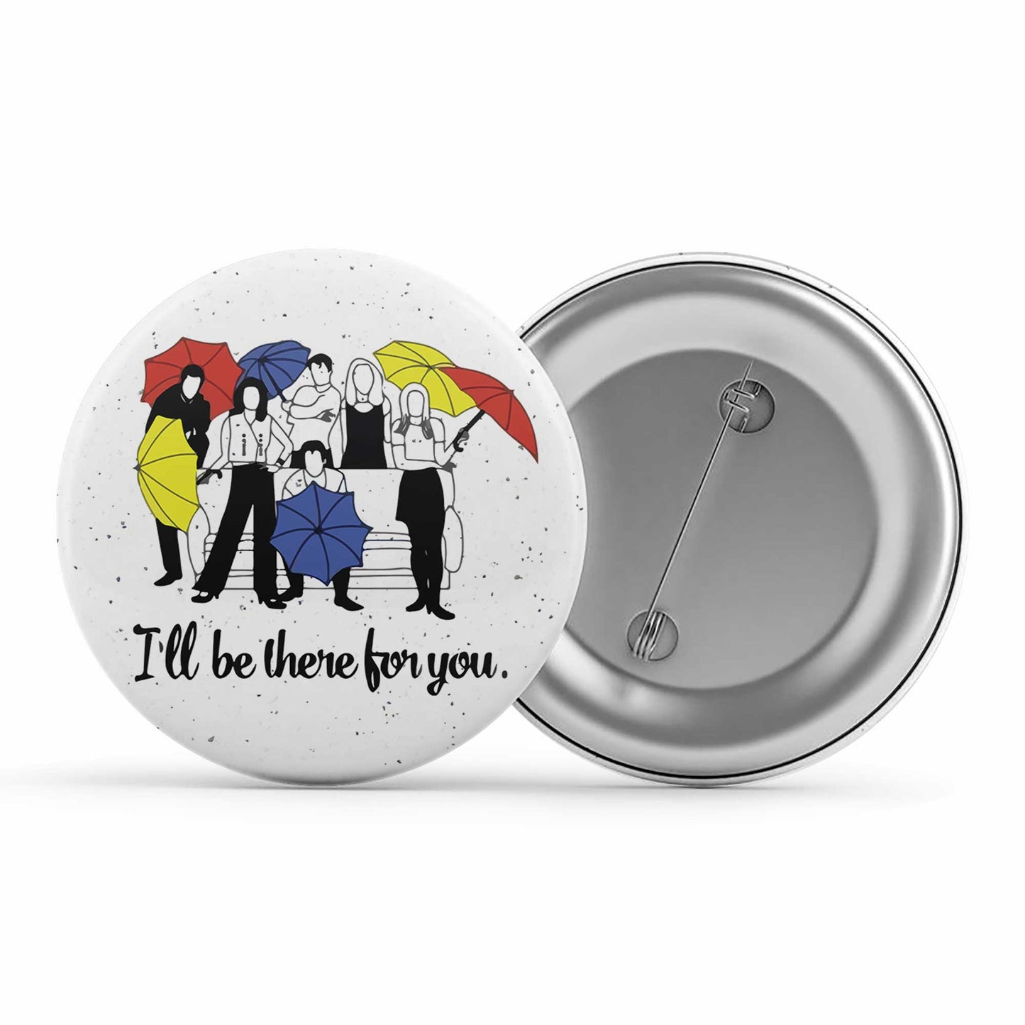 Friends Badge - I'll Be There For You Metal Pin Button The Banyan Tee TBT