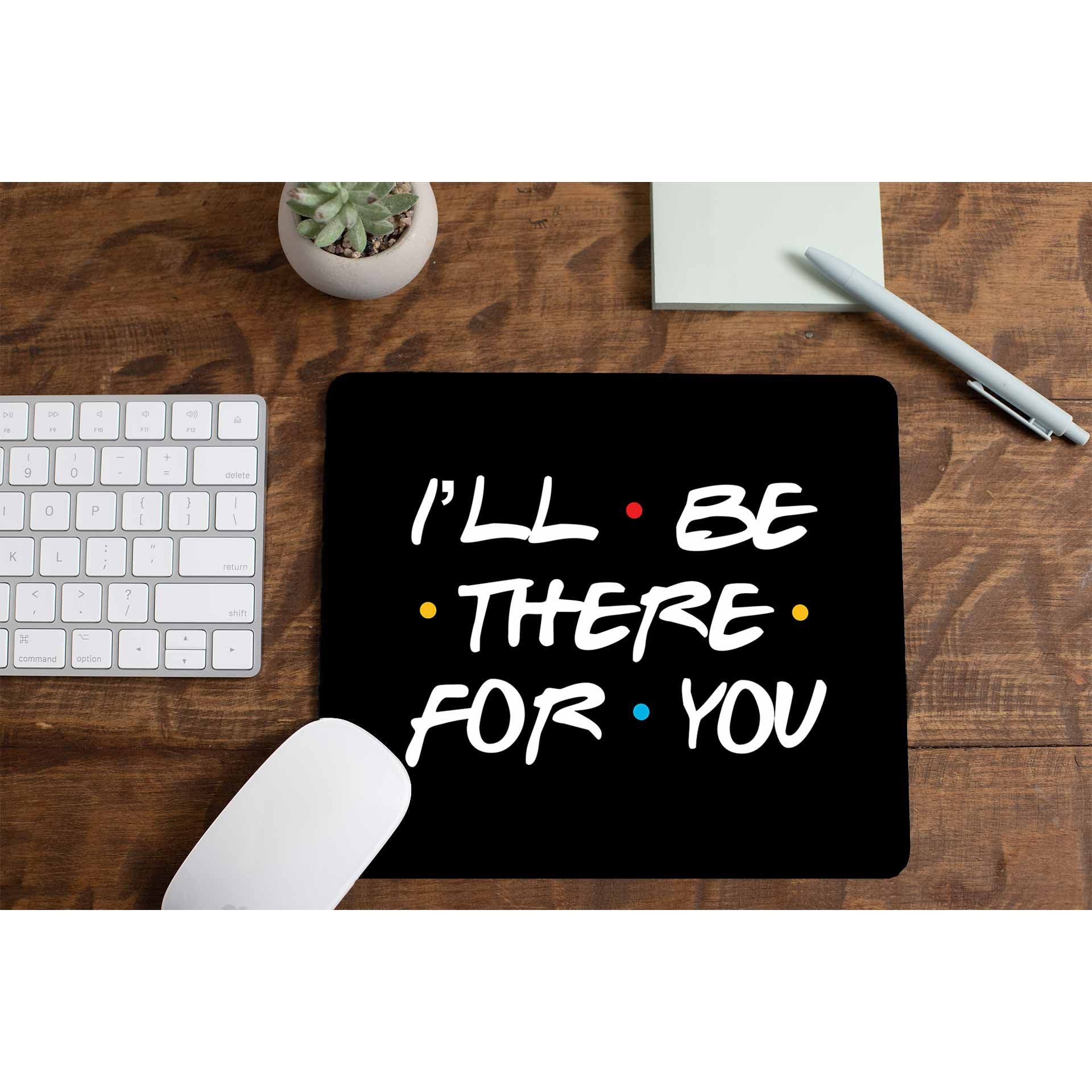 Friends Mousepad - I'll Be There The Banyan Tee TBT
