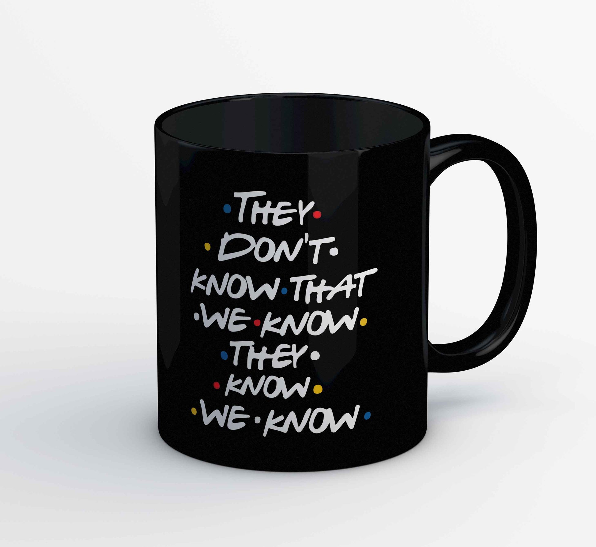 Friends Mug - They Don't Know The Banyan Tee TBT