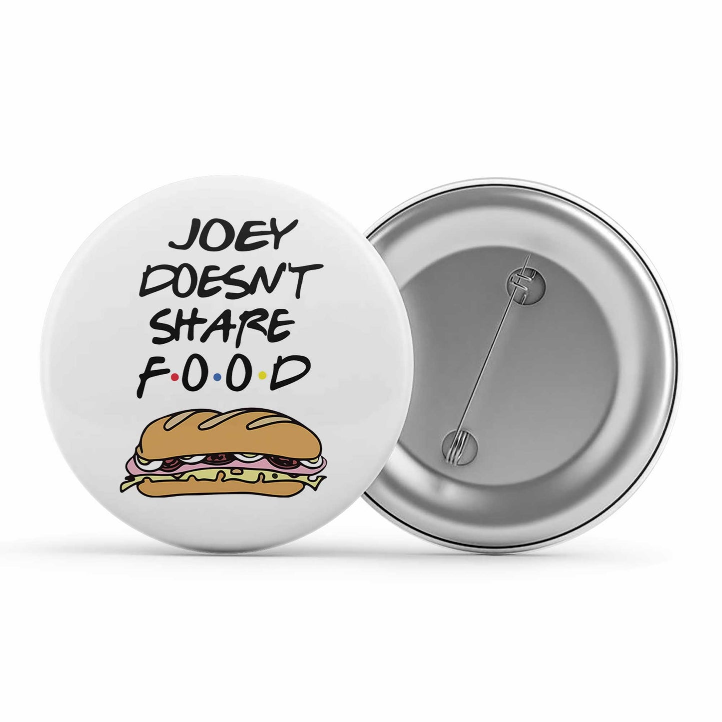 Friends Badge - Joey Doesn't Share Food Metal Pin Button The Banyan Tee TBT