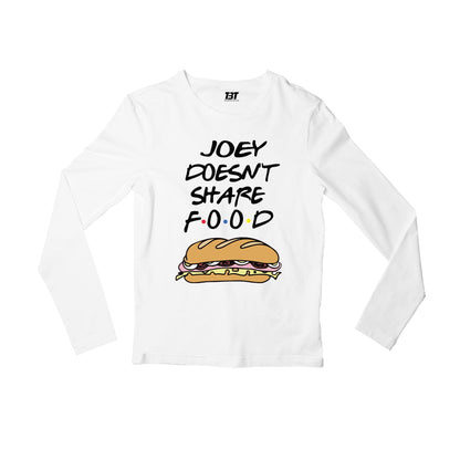 Friends Full Sleeves T-shirt - Joey Doesn't Share Food Full Sleeves T-shirt The Banyan Tee TBT
