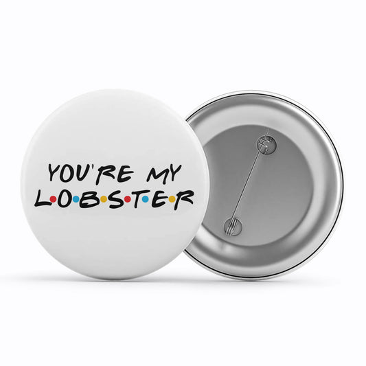 Friends Badge - You Are My Lobster Metal Pin Button The Banyan Tee TBT