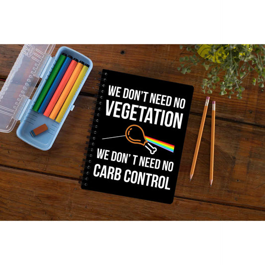 We Don't Need No Vegetation Pink Floyd Notebook Notebook The Banyan Tee TBT