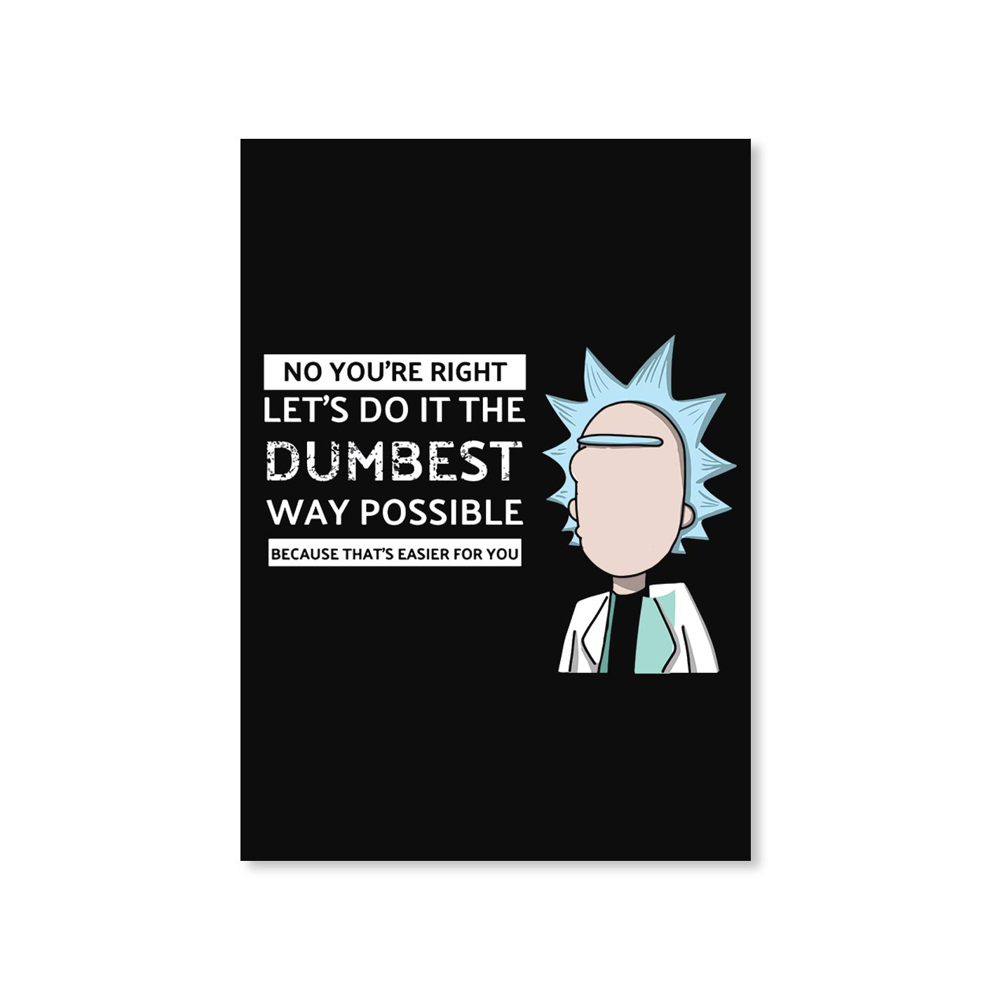 rick and morty dumbest way poster wall art buy online india the banyan tee tbt a4 rick and morty online summer beth mr meeseeks jerry quote vector art clothing accessories merchandise