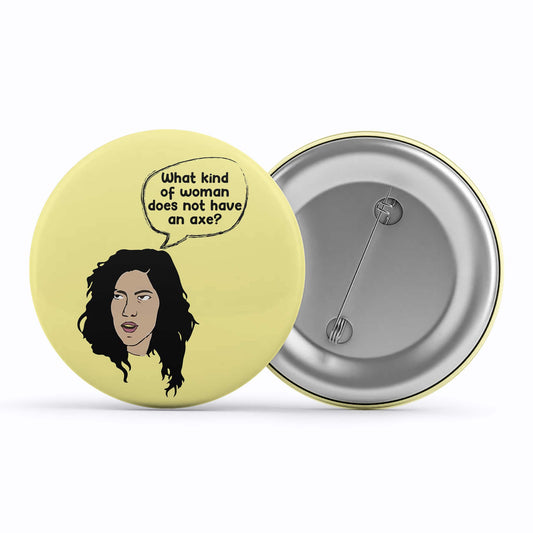 brooklyn nine-nine what kind of woman badge pin button tv & movies buy online india the banyan tee tbt men women girls boys unisex  stranger things eleven demogorgon shadow monster dustin quote vector art clothing accessories merchandise