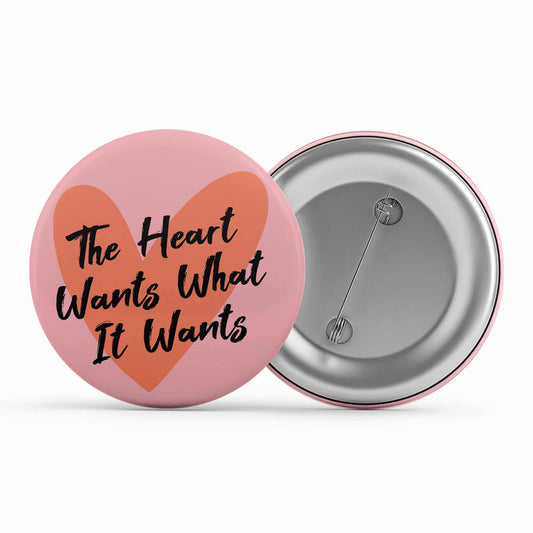 selena gomez the heart wants what it wants badge pin button music band buy online india the banyan tee tbt men women girls boys unisex