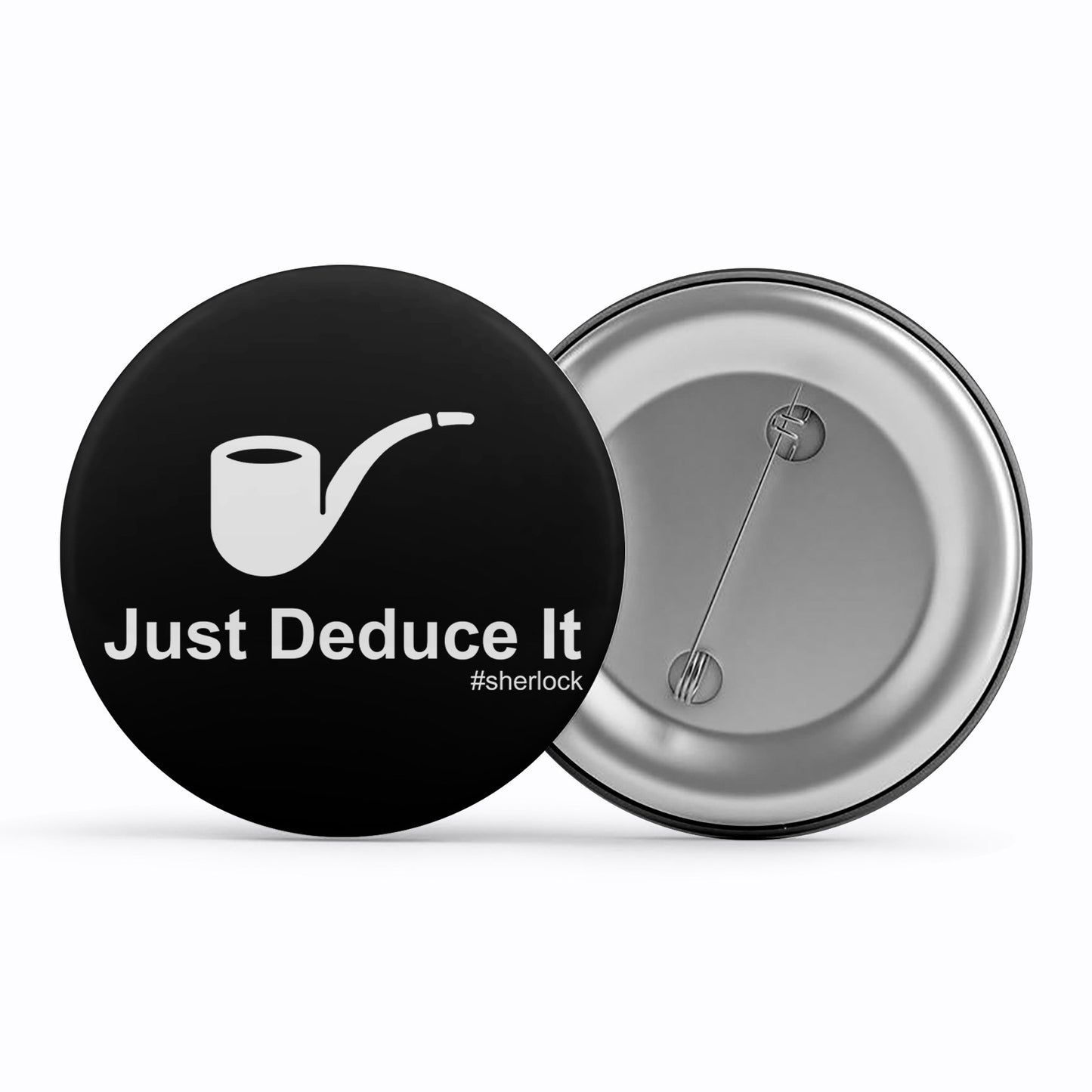 Sherlock Badge - Just Deduce It Metal Pin Button The Banyan Tee TBT