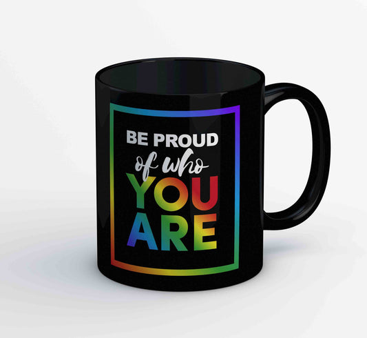 pride be proud of who you are mug coffee ceramic printed graphic stylish buy online india the banyan tee tbt men women girls boys unisex  - lgbtqia+